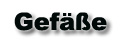 Gefäße