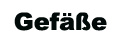 Gefäße