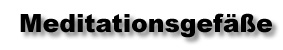 Meditationsgefäße
